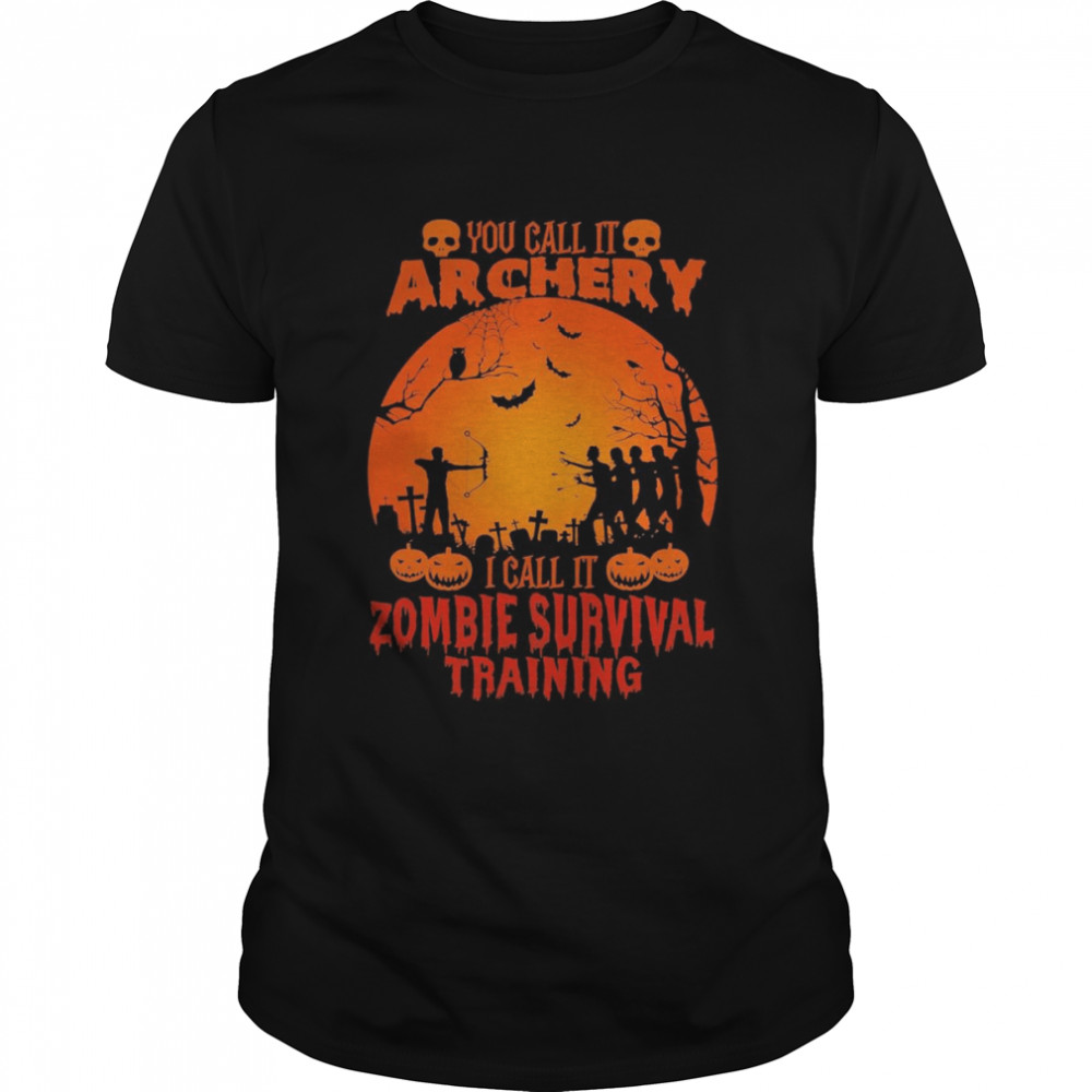 You call it archery I call it zombie survival training halloween shirt