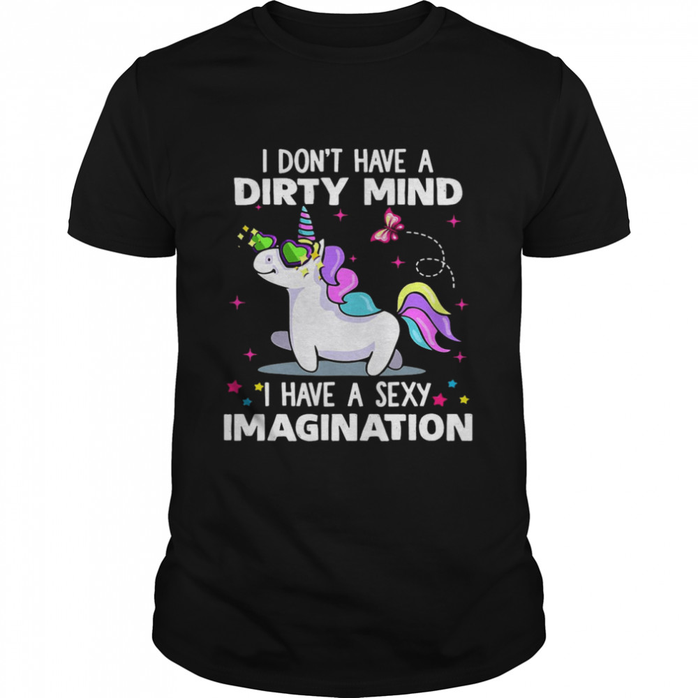 Unicorn I Don’t Have A Dirty Mind I Have A Sexy Imagination  Classic Men's T-shirt