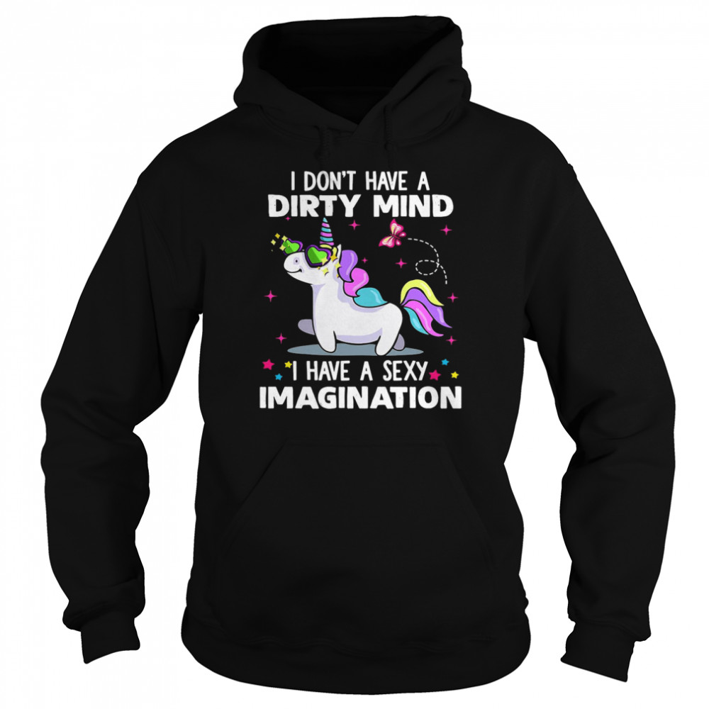 Unicorn I Don’t Have A Dirty Mind I Have A Sexy Imagination Unisex Hoodie