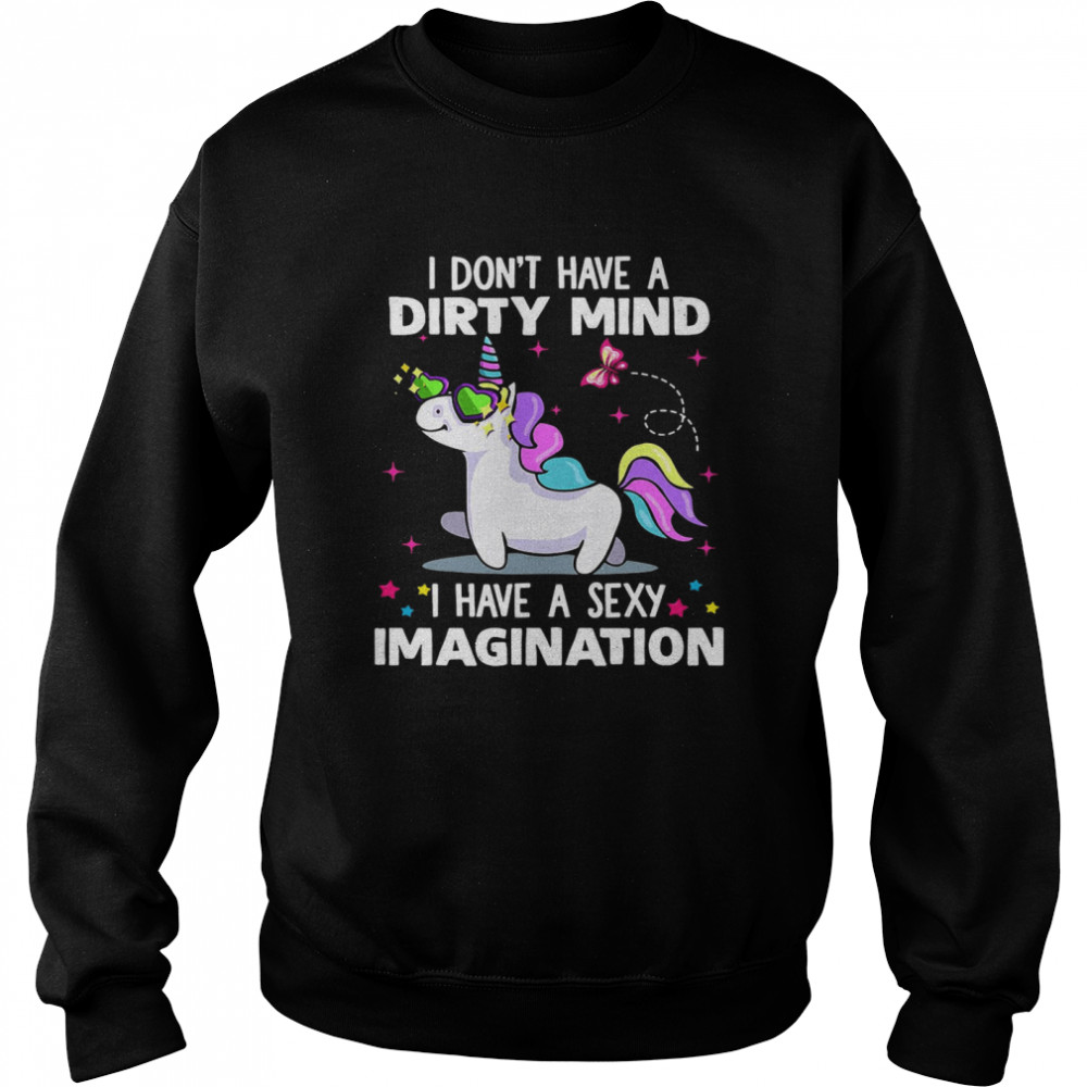 Unicorn I Don’t Have A Dirty Mind I Have A Sexy Imagination Unisex Sweatshirt