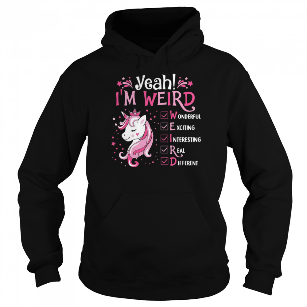 Unicorn Yeah I Weird Wonderful Exciting Interesting Real Different Unisex Hoodie