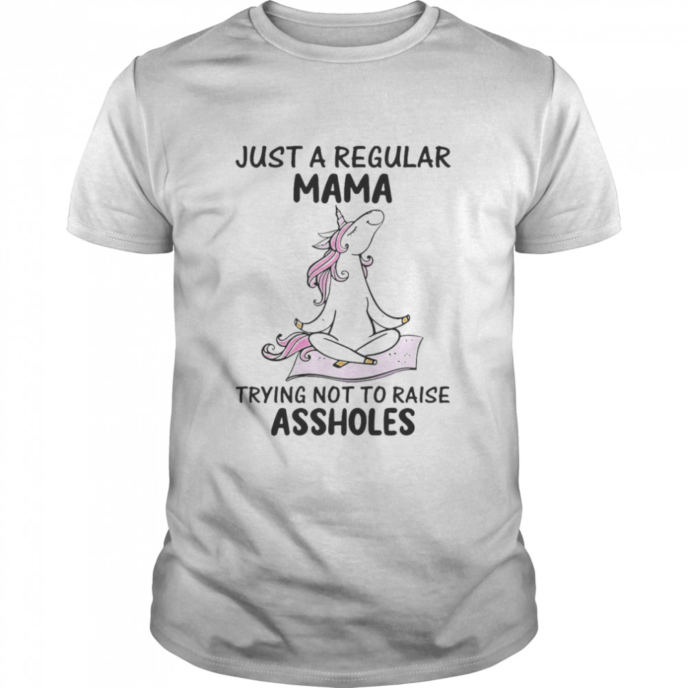 Unicorns Just A Regular Mama Trying Not To Raise Assholes  Classic Men's T-shirt
