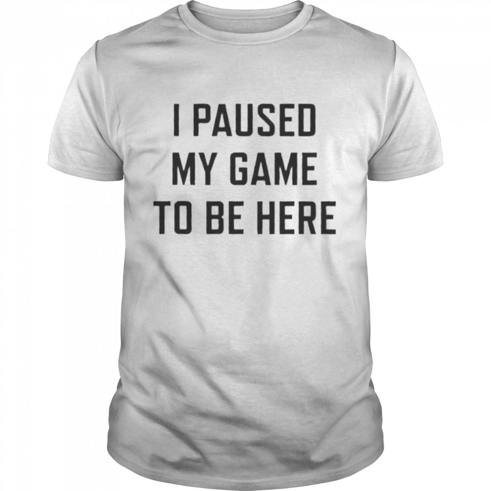 i Paused My Game To Be Here t-shirt Classic Men's T-shirt
