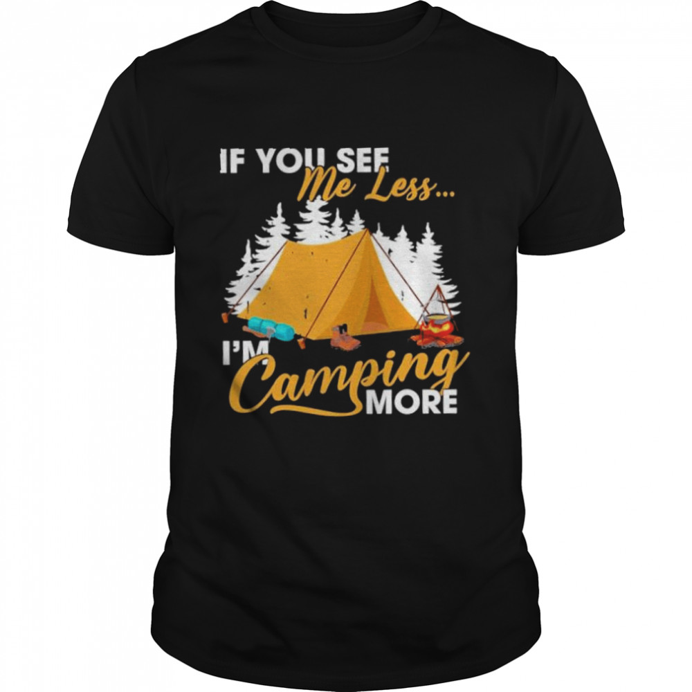 If you see me less im camping more shirt Classic Men's T-shirt