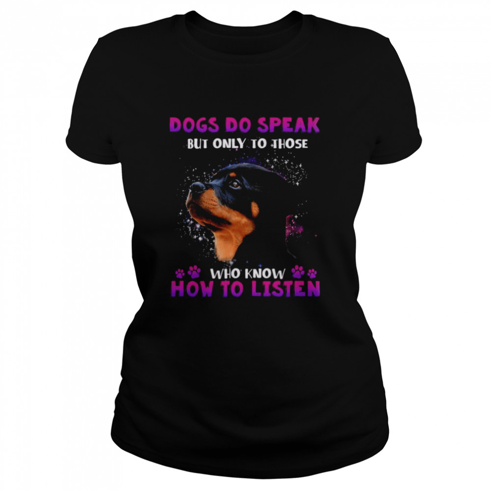 Dogs Do Speak But Only To Those Who Know How To Listen Classic Women's T-shirt