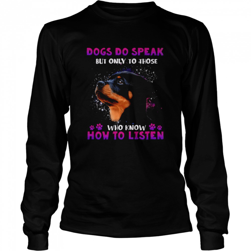 Dogs Do Speak But Only To Those Who Know How To Listen Long Sleeved T-shirt