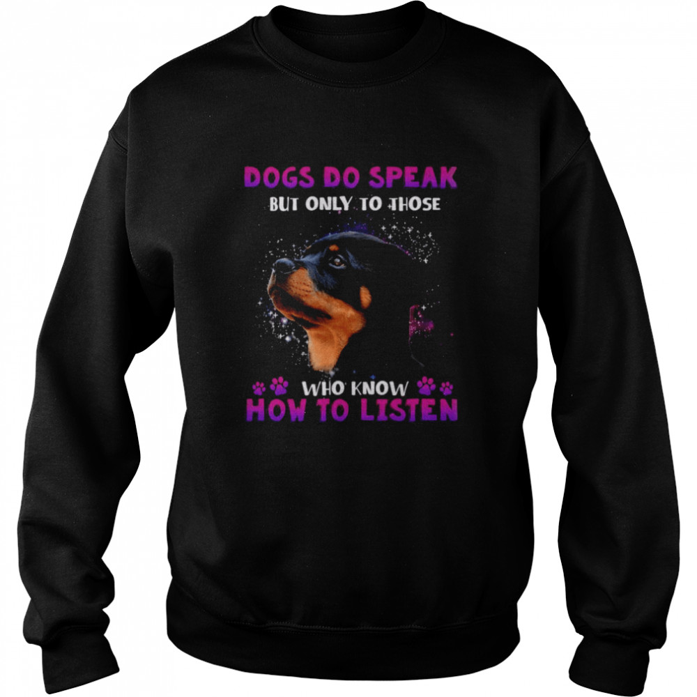 Dogs Do Speak But Only To Those Who Know How To Listen Unisex Sweatshirt