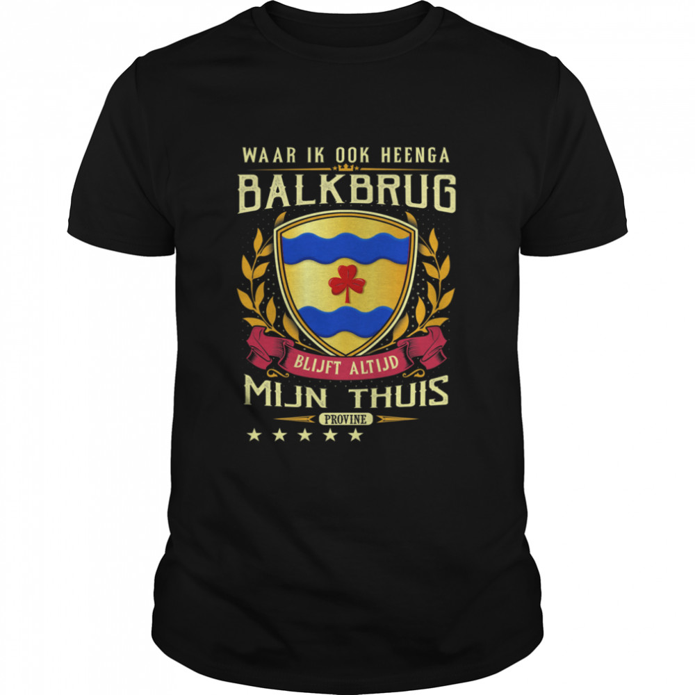 Waar Ik Ook Heenga Balkbrug Blijft Altijd Mijn Thuis Provine T- Classic Men's T-shirt