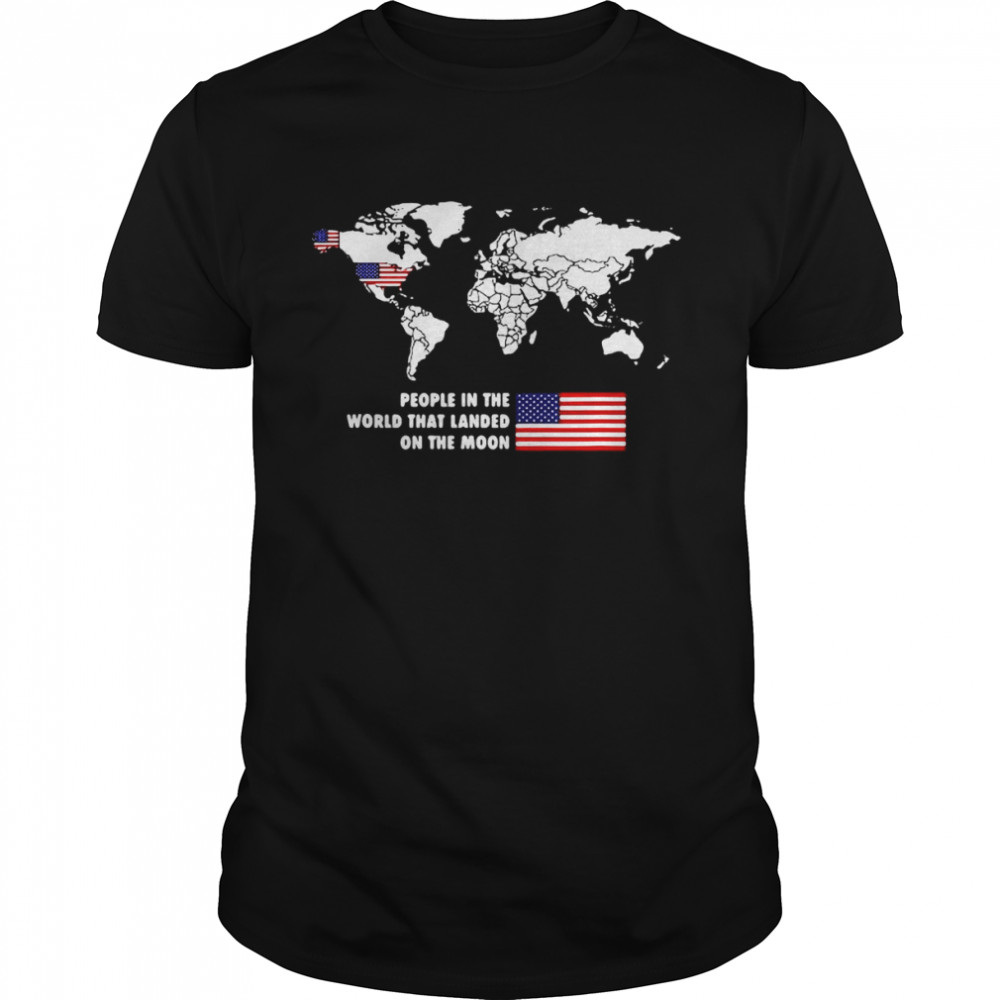 People In The World That Landed On The Moon Usa 4Th July T-shirt