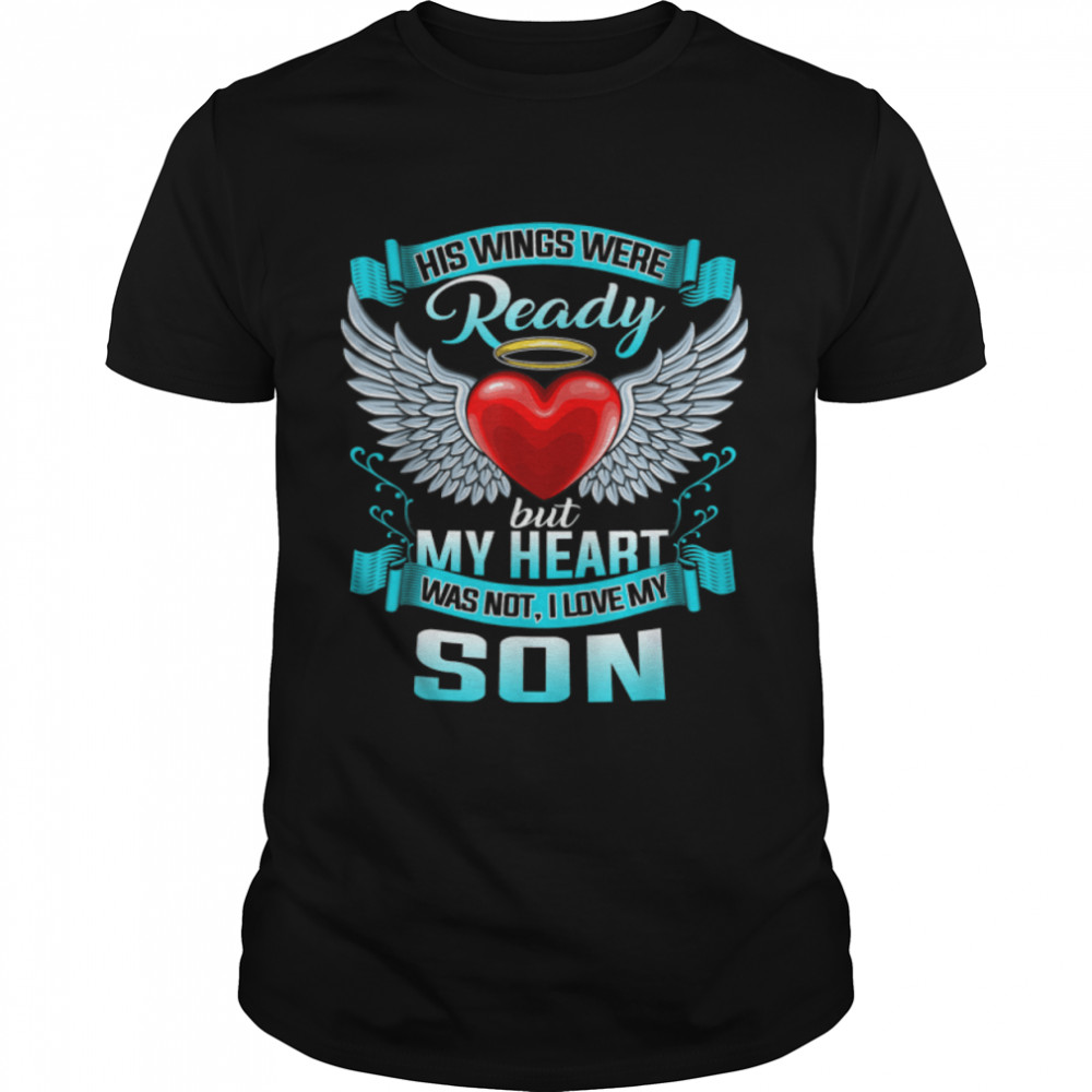 His Wings Were Ready But My Heart Was Not I Love My Son T-Shirt B09K4GRD8W