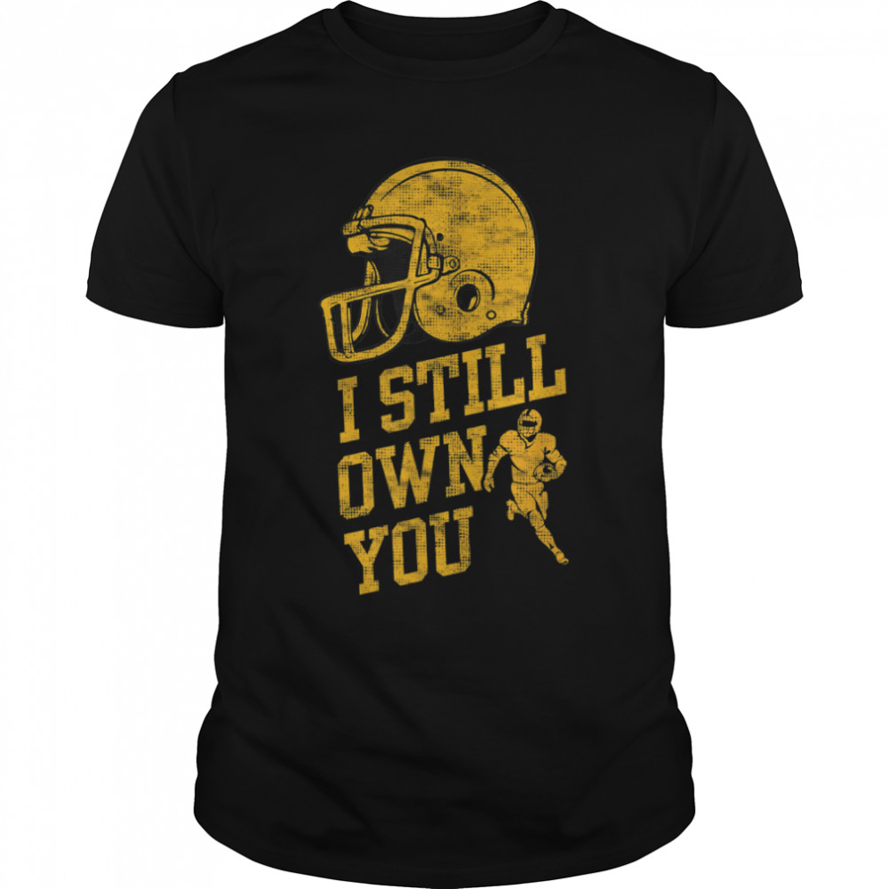I Still Own You, Great American Football Fans T- B09JWQCSRT Classic Men's T-shirt