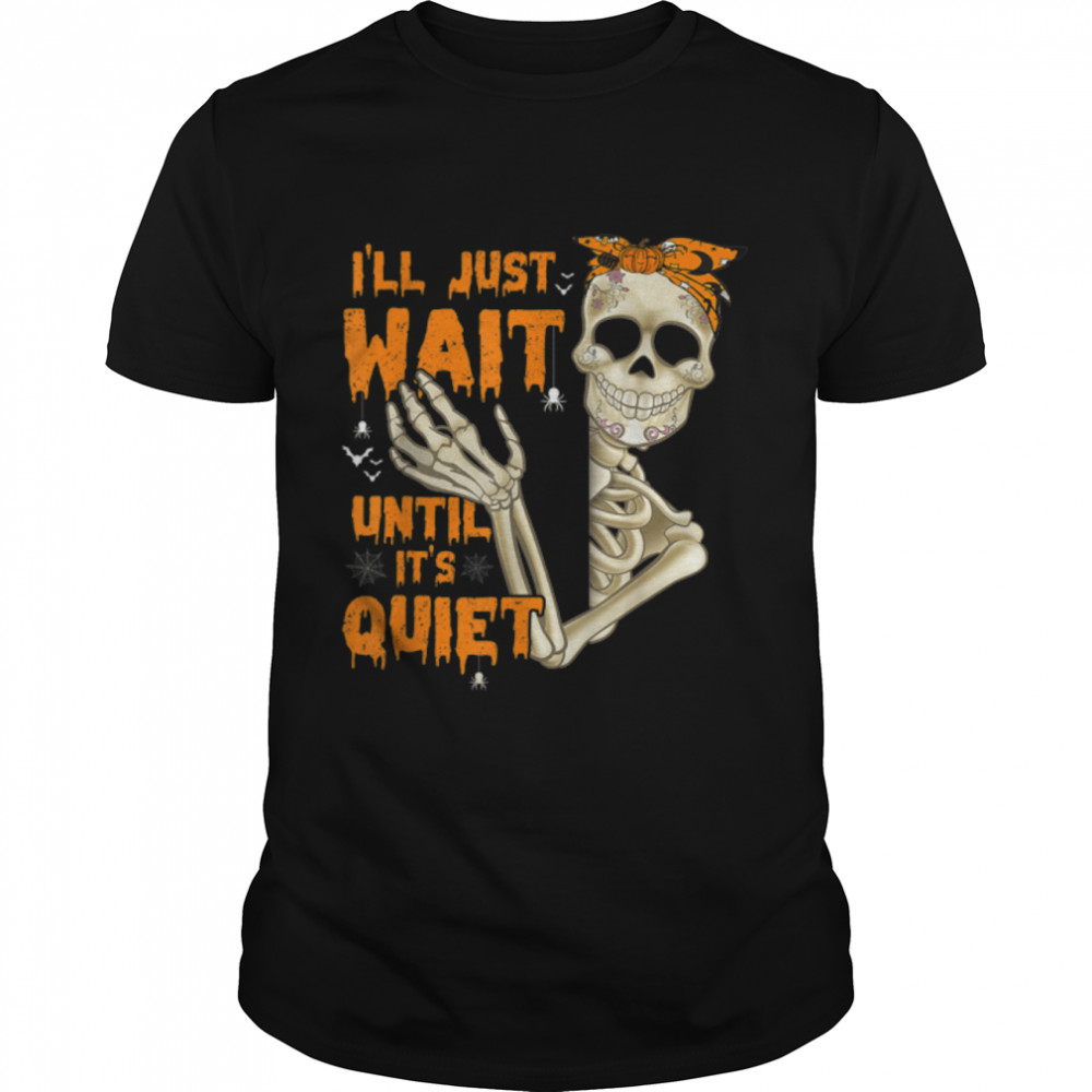 I'll Just Wait Until It's Quiet Skeleton Teacher T- B09K1FK15M Classic Men's T-shirt