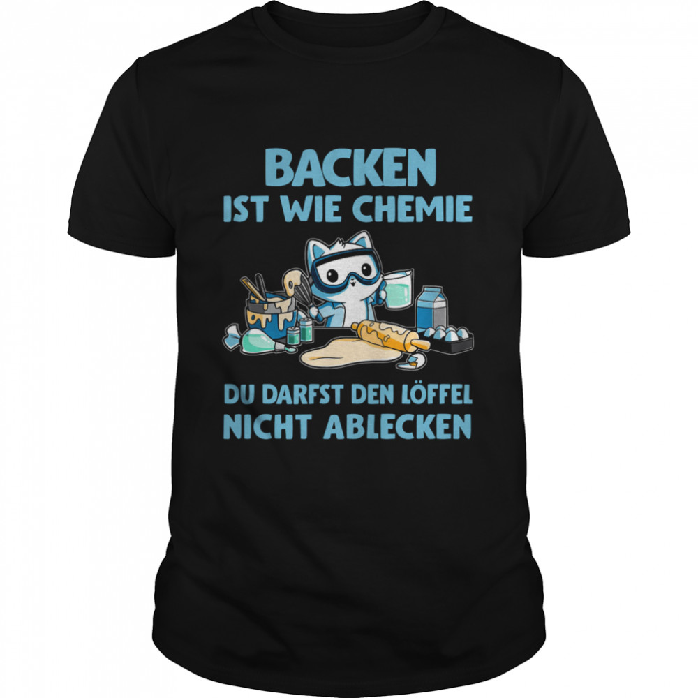 Backen Ist Wie Chemie Du Darfst Den Löffel Nicht Ablecken  Classic Men's T-shirt