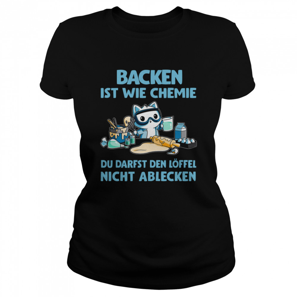 Backen Ist Wie Chemie Du Darfst Den Löffel Nicht Ablecken Classic Women's T-shirt