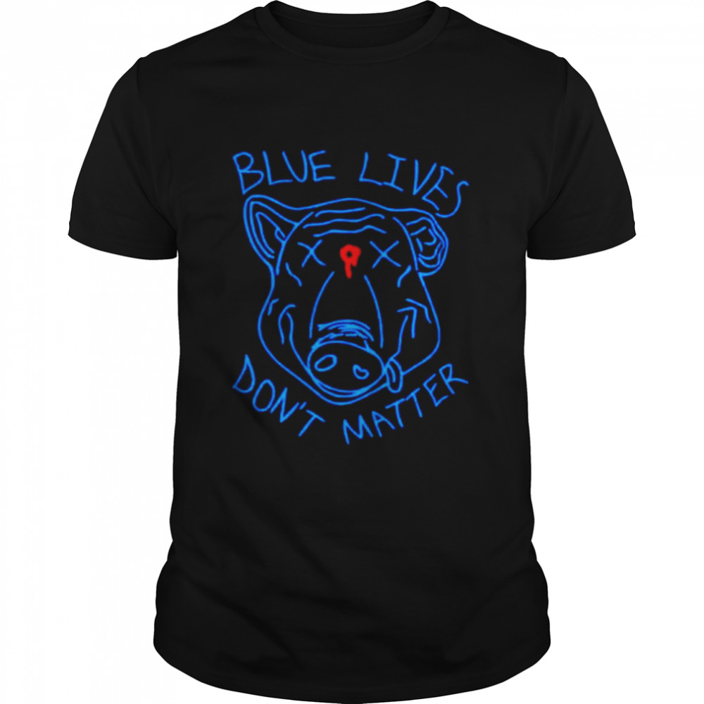 Blue lives don’t matter shirt
