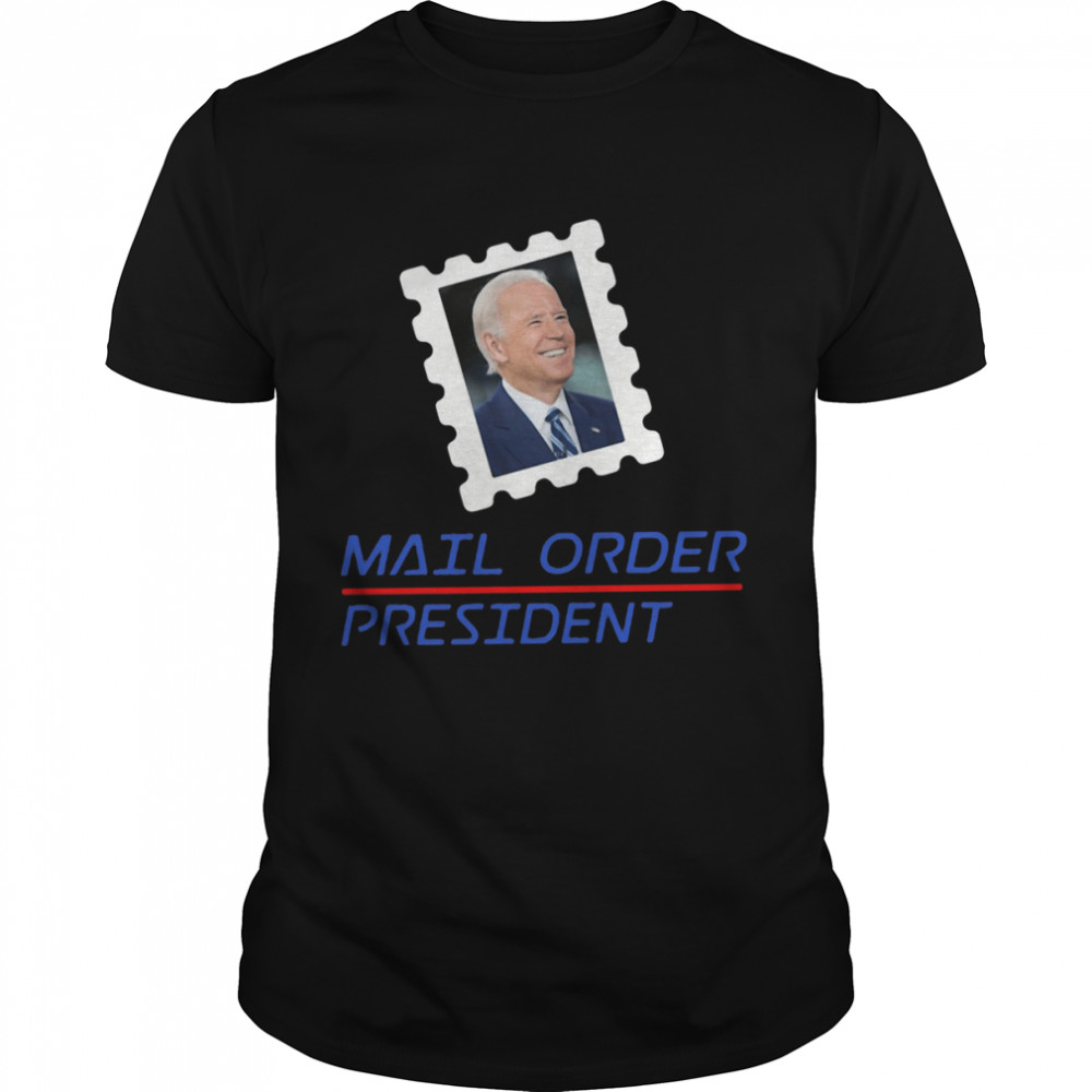 Joe Biden mail order President shirt
