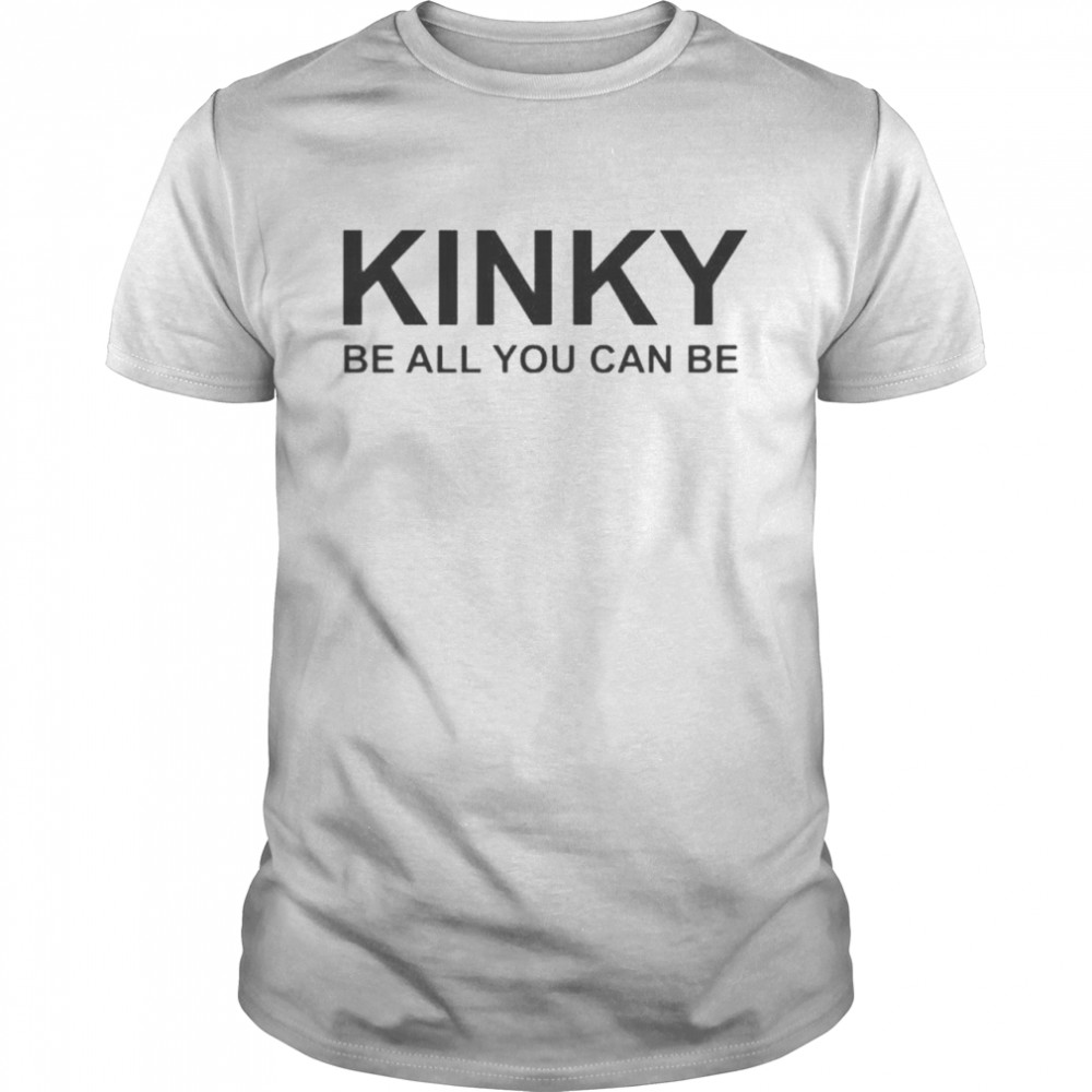 Kinky be all you can be shirt Classic Men's T-shirt
