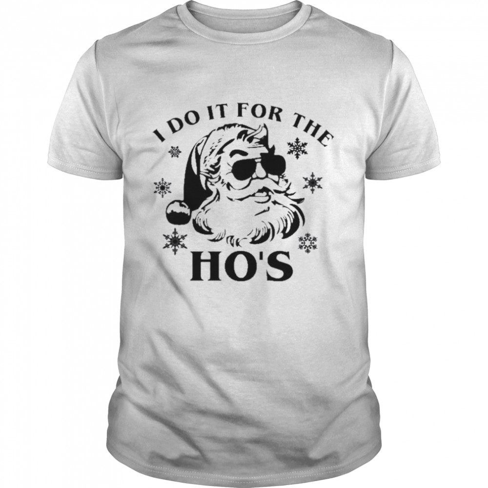Santa claus I do it for the ho’s Christmas shirt