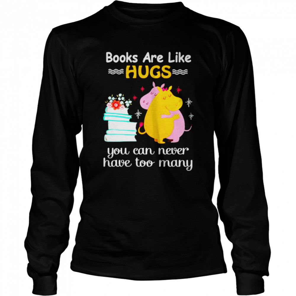 books are like hugs you can never have too many shirt Long Sleeved T-shirt