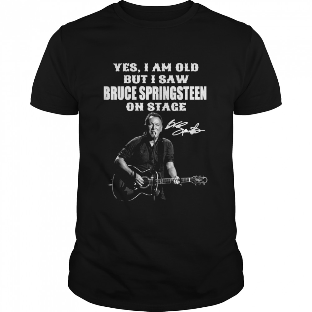 Yes I’m Old But I Saw Bruce Springsteen On Stage Signature  Classic Men's T-shirt