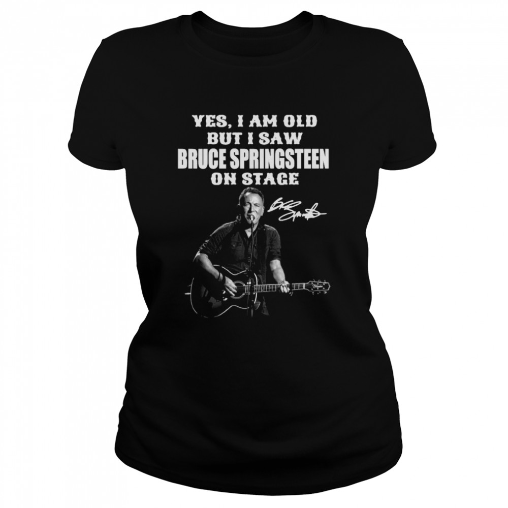 Yes I’m Old But I Saw Bruce Springsteen On Stage Signature Classic Women's T-shirt