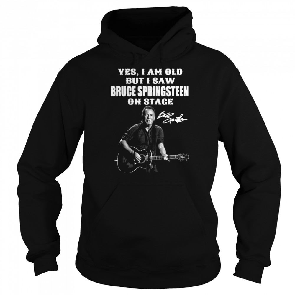 Yes I’m Old But I Saw Bruce Springsteen On Stage Signature Unisex Hoodie