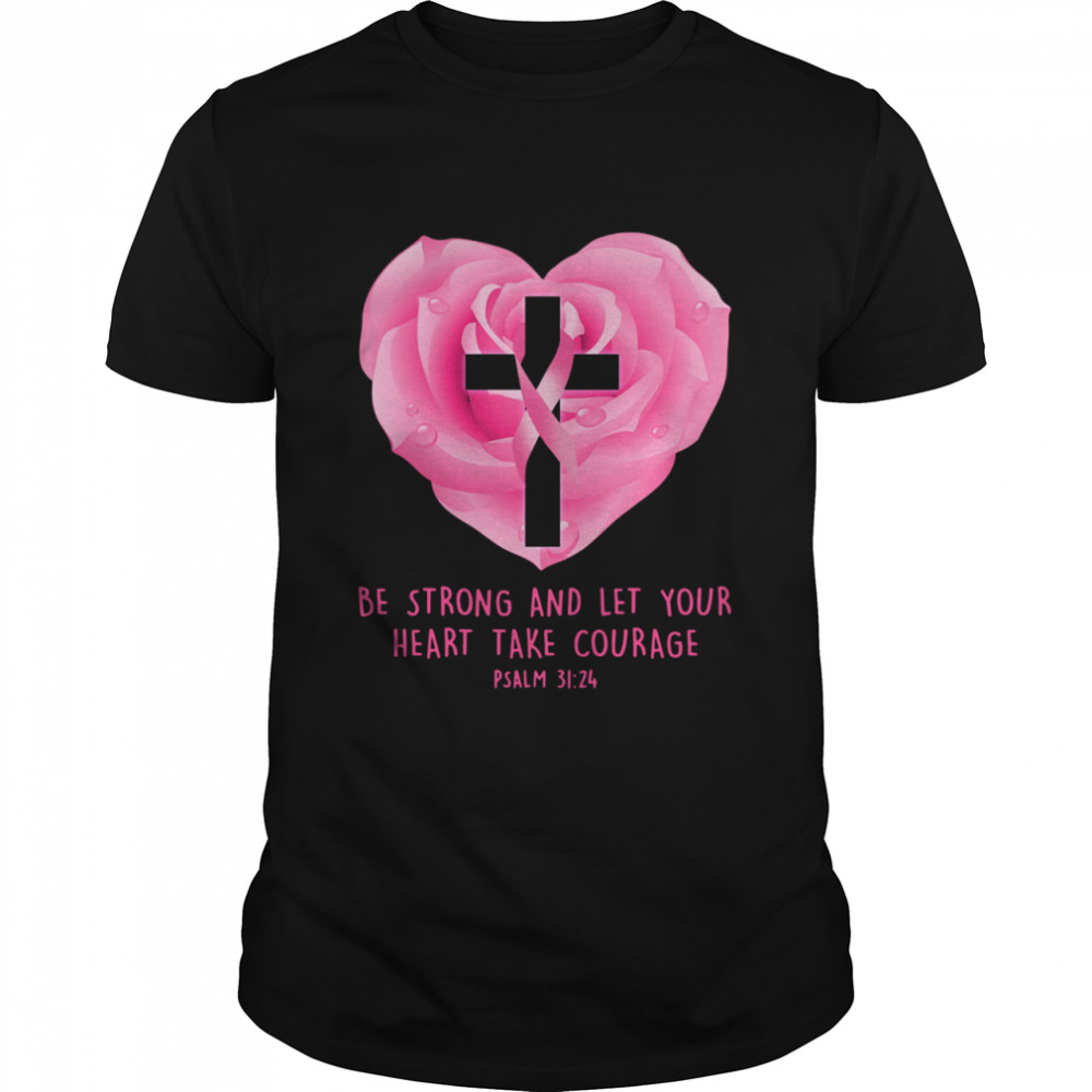 Breast Cancer Awareness Be Strong And Let Your Heart Take Courage shirt Classic Men's T-shirt