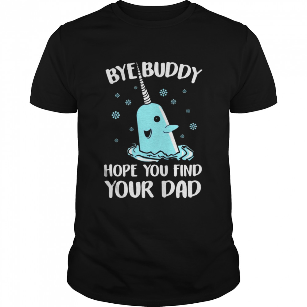 Bye buddy hope you find your dad t-shirt Classic Men's T-shirt