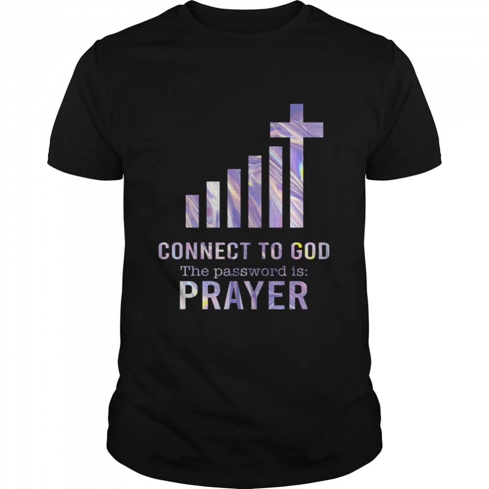 Connect To God The Password Is Prayer t-shirt