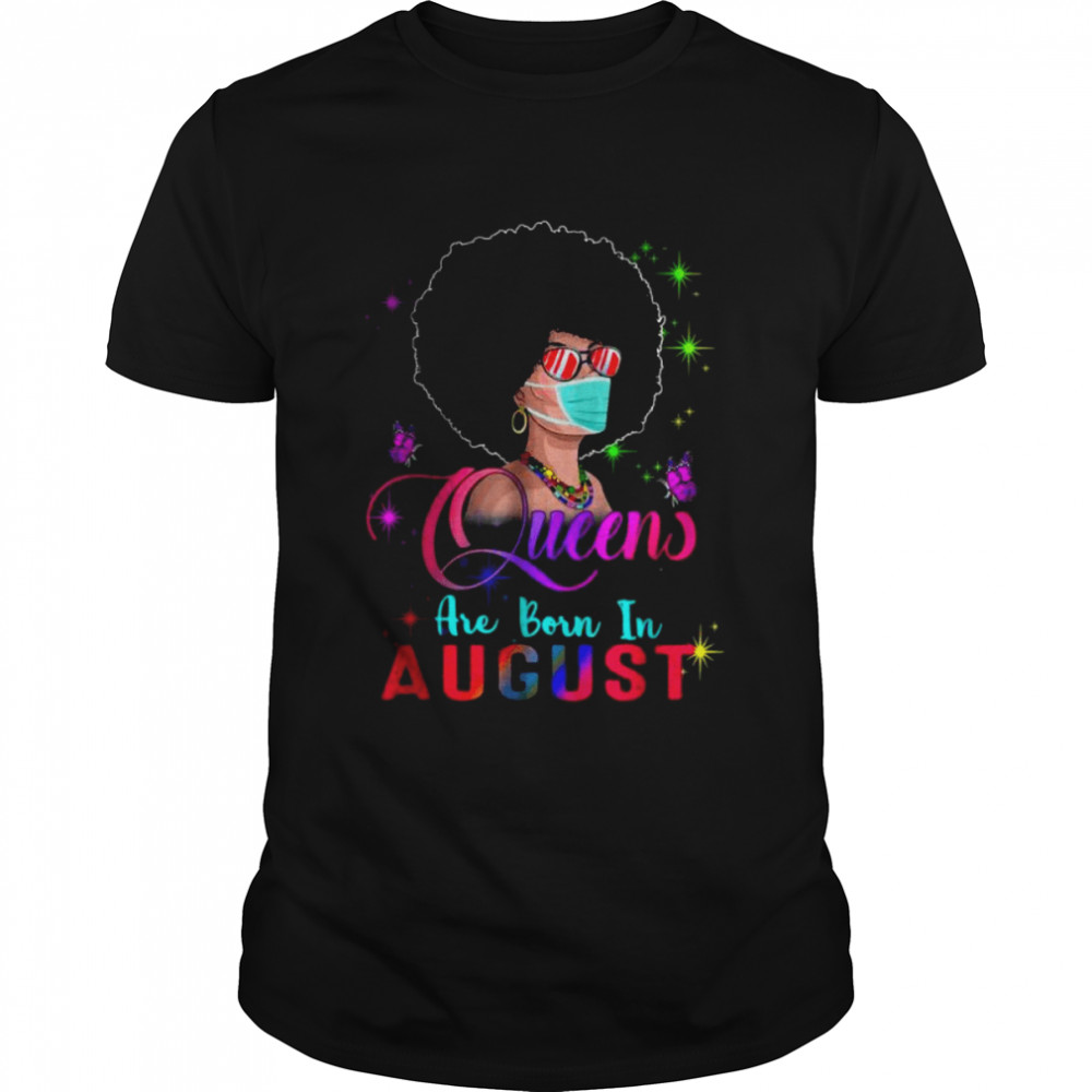 Queens Are Born In August Birthday Girl Face Mask Quarantine T-Shirt