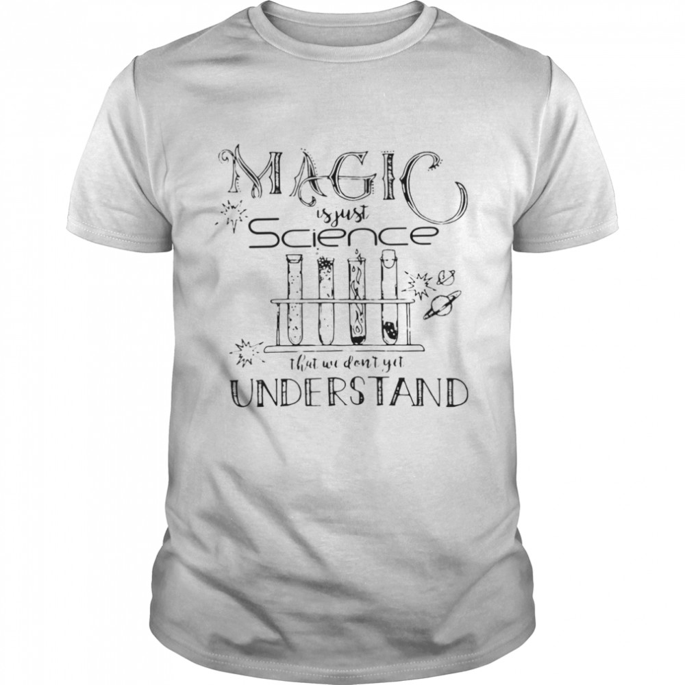 Science Magic Is Just Science That We Don’t Yet Understand T-shirt Classic Men's T-shirt