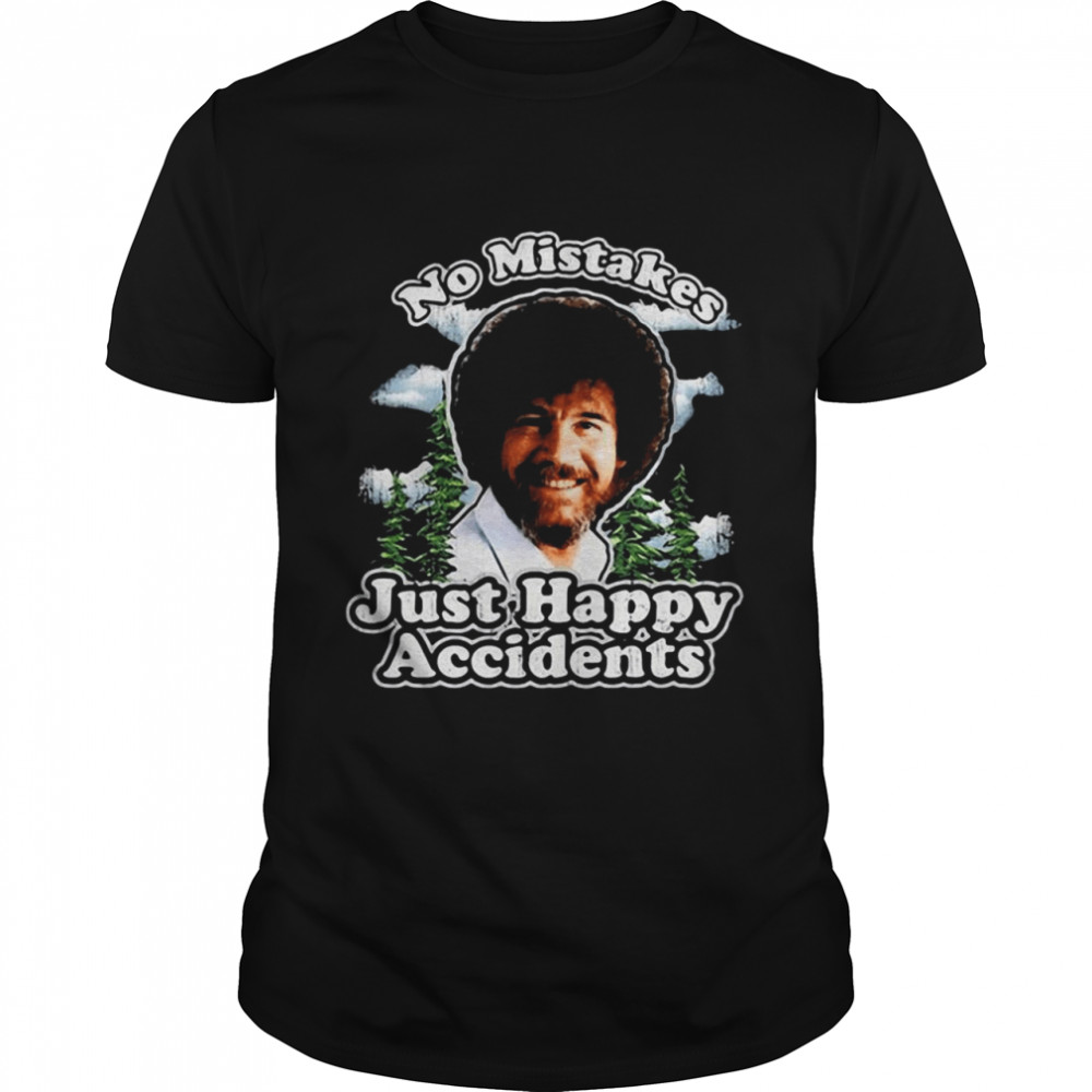 Bob Ross no mistakes just happy accidents shirt