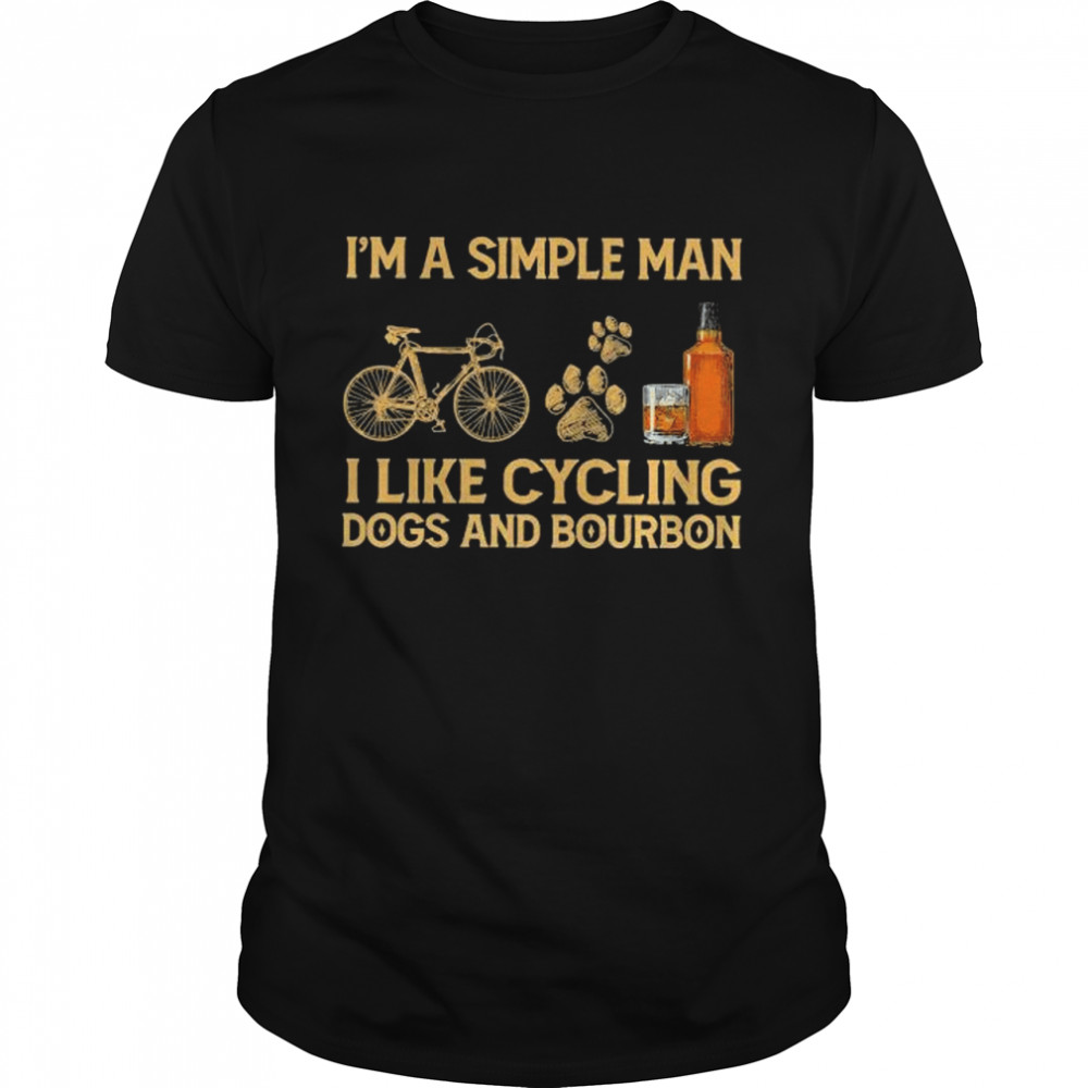 I’m a simple man I like cycling dogs and bourbon shirt