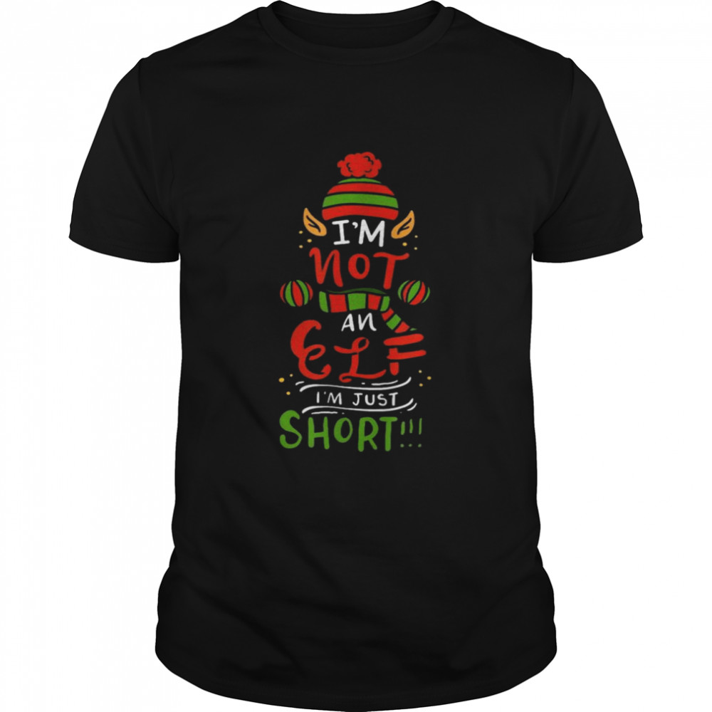 I’m not an Elf I’m just short Christmas shirt