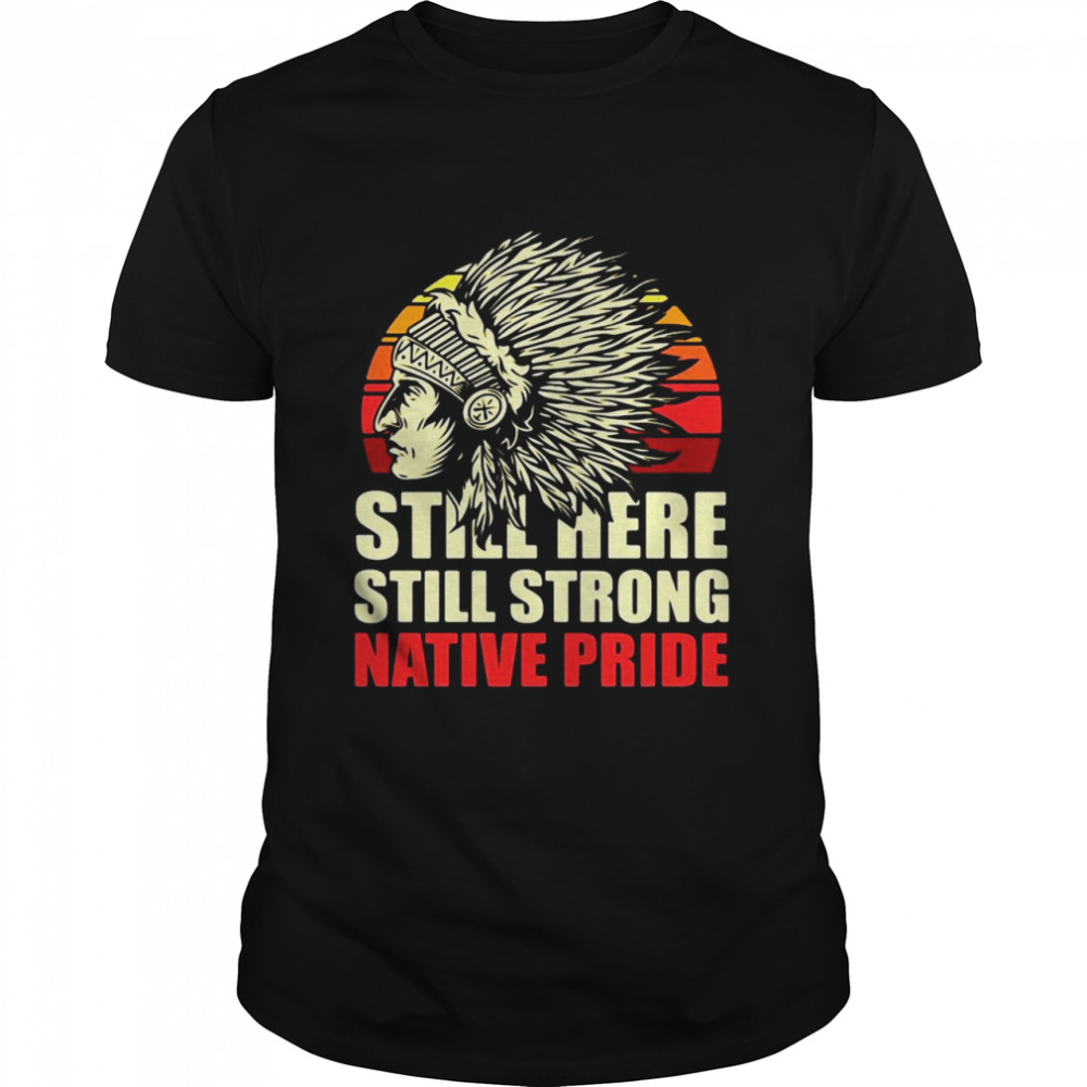 Native American Indian Indigenous Still Here Still Strong Native Pride Vintage T-shirt Classic Men's T-shirt