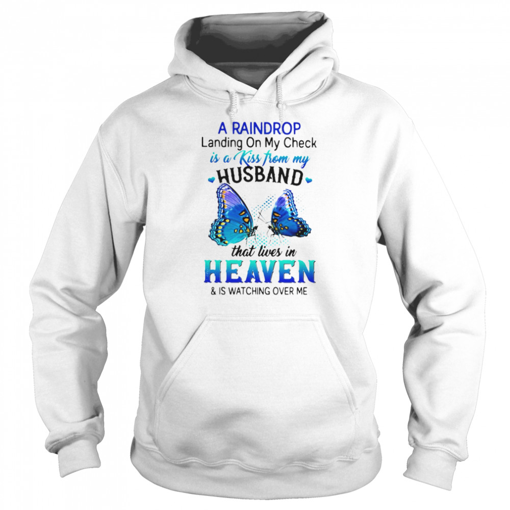 A Raindrop Landing On My Check Is A Kiss From My Husband That Lives In Heaven And Is Watching Over Me T-shirt Unisex Hoodie