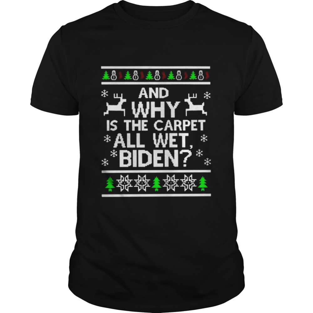 Best and why is the carpet all wet Biden ugly Christmas sweater Classic Men's T-shirt