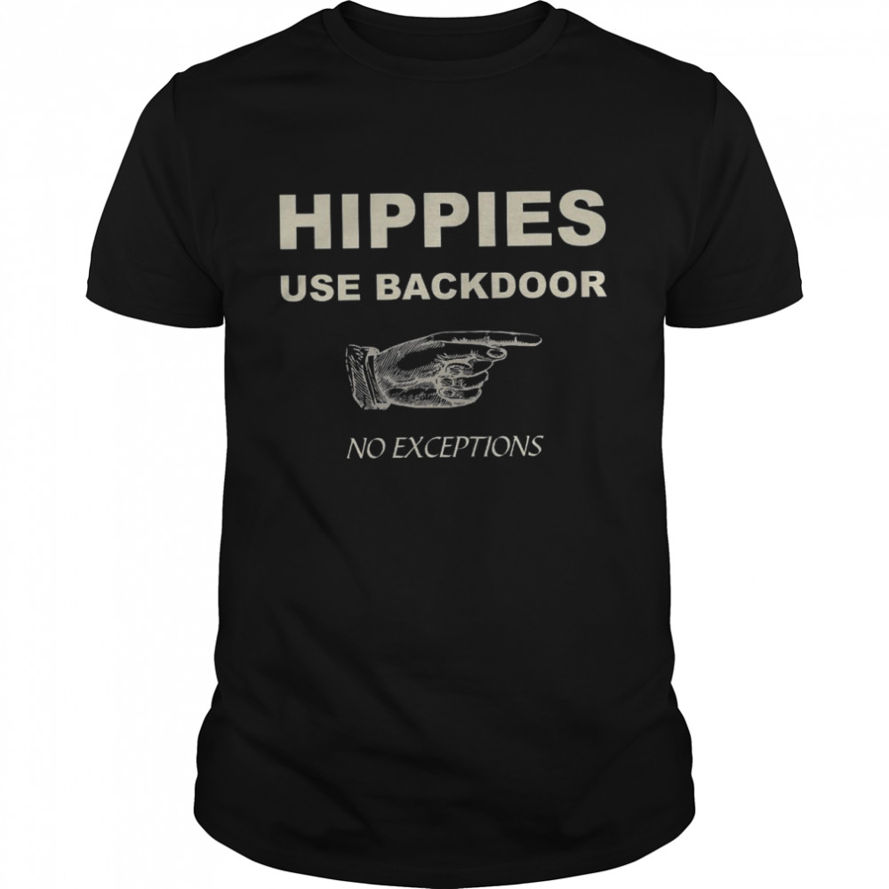 Hippies Use Backdoor No Exceptions  Classic Men's T-shirt