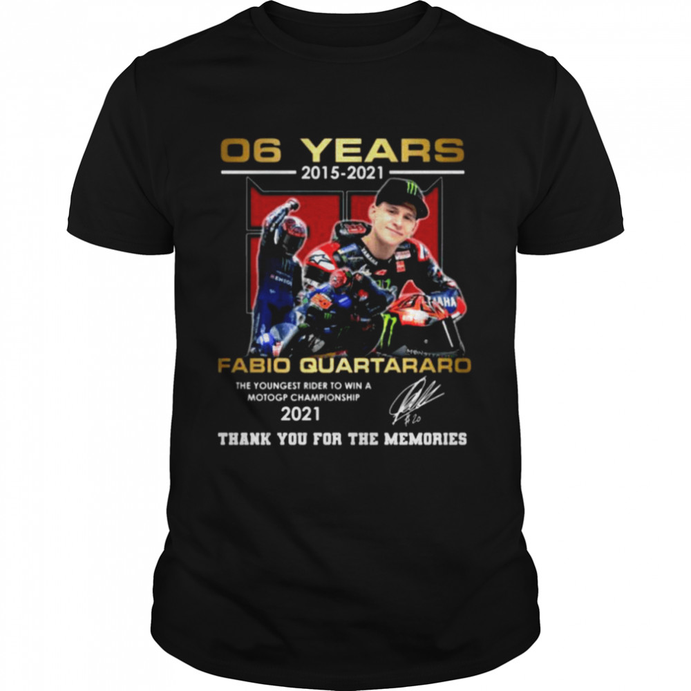 06 Years 2015 2021 Fabio Quartararo Championship Motogp Signature Thank You For The Memories Shirt
