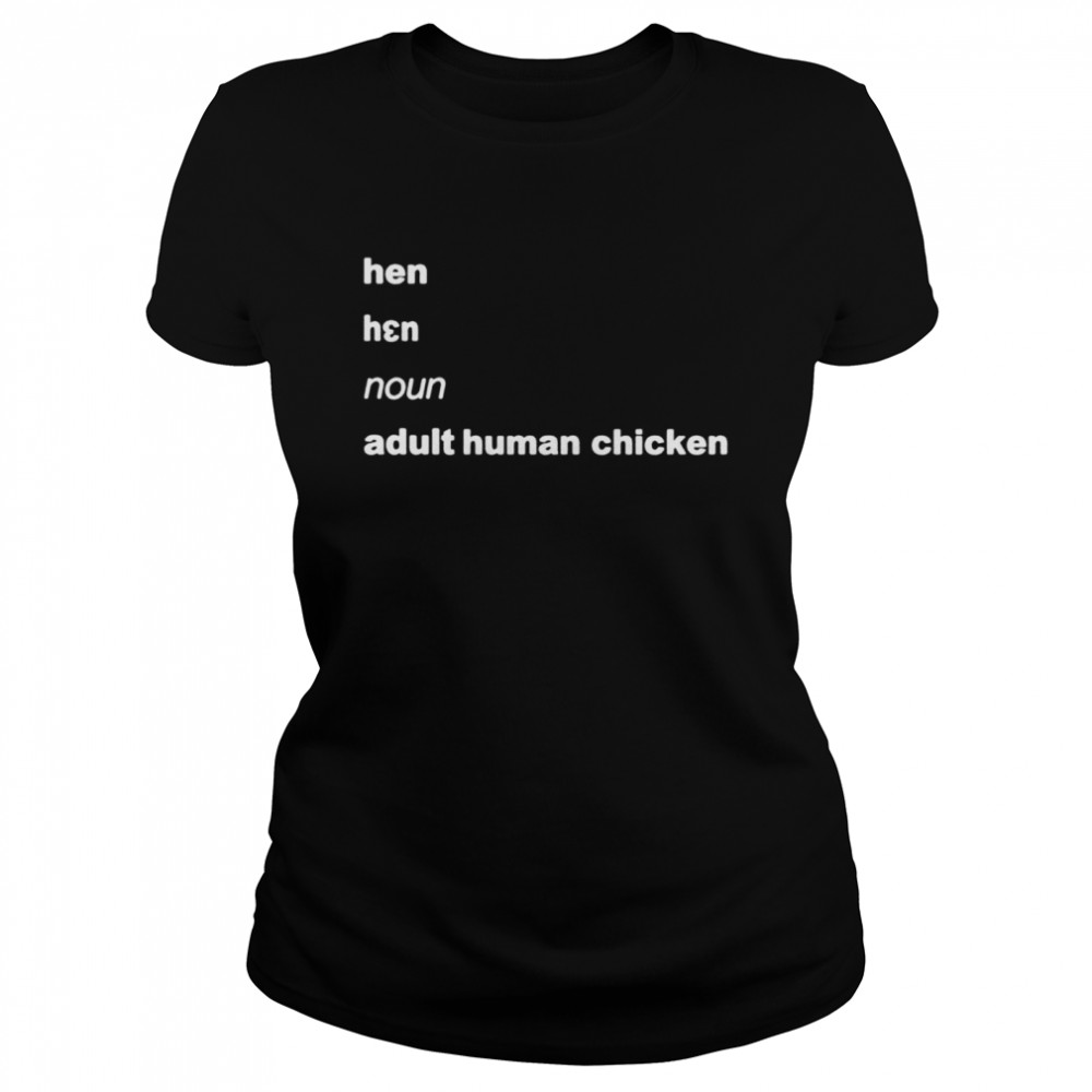 Hen noun adult human chicken shirt Classic Women's T-shirt