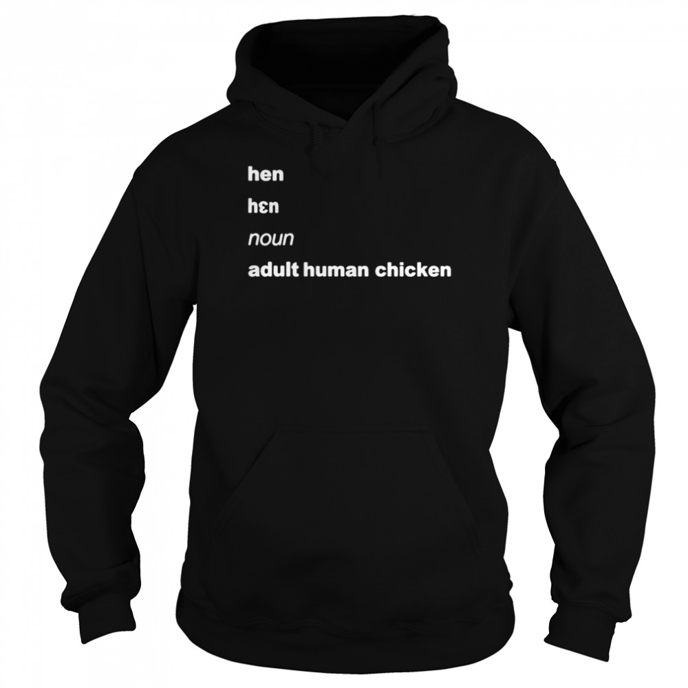 Hen noun adult human chicken shirt Unisex Hoodie