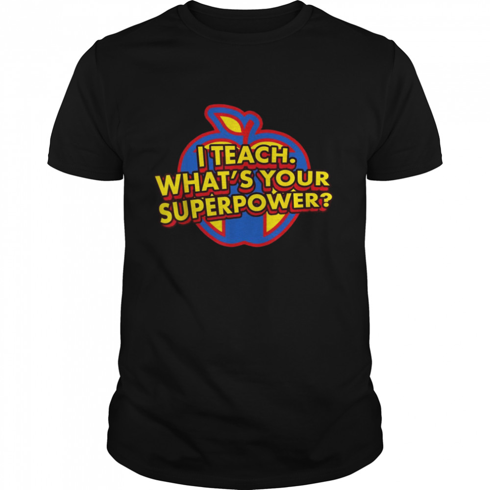 I Teach Whats Your Superpower Teacher Superhero with cape Shirt