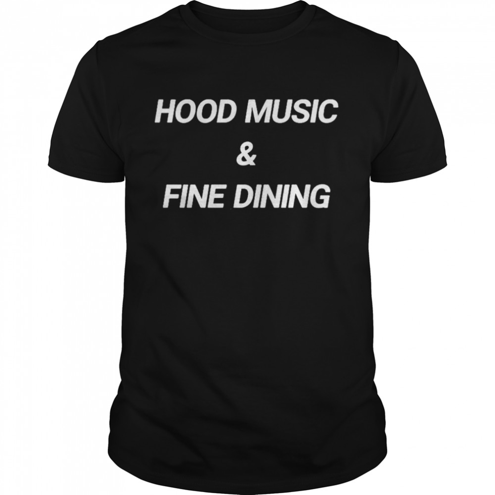 Hood music and fine dining shirt