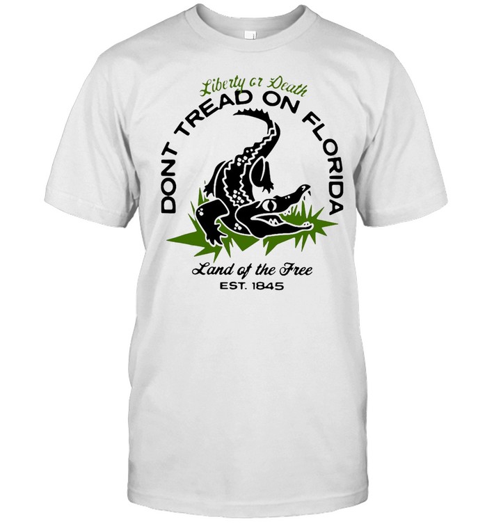 Liberty Or Death Dont Tread On Florida Land Of The Free Est 1845 T-shirt