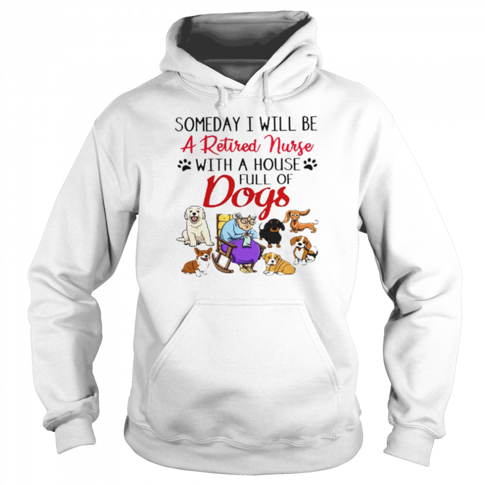 Someday i will be a retired nurse with a house full of dogs shirt Unisex Hoodie