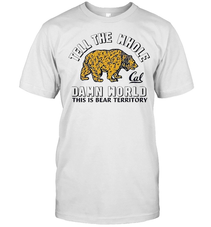 Tell The Whole Cal Damn World This Is Bear Territory  Classic Men's T-shirt