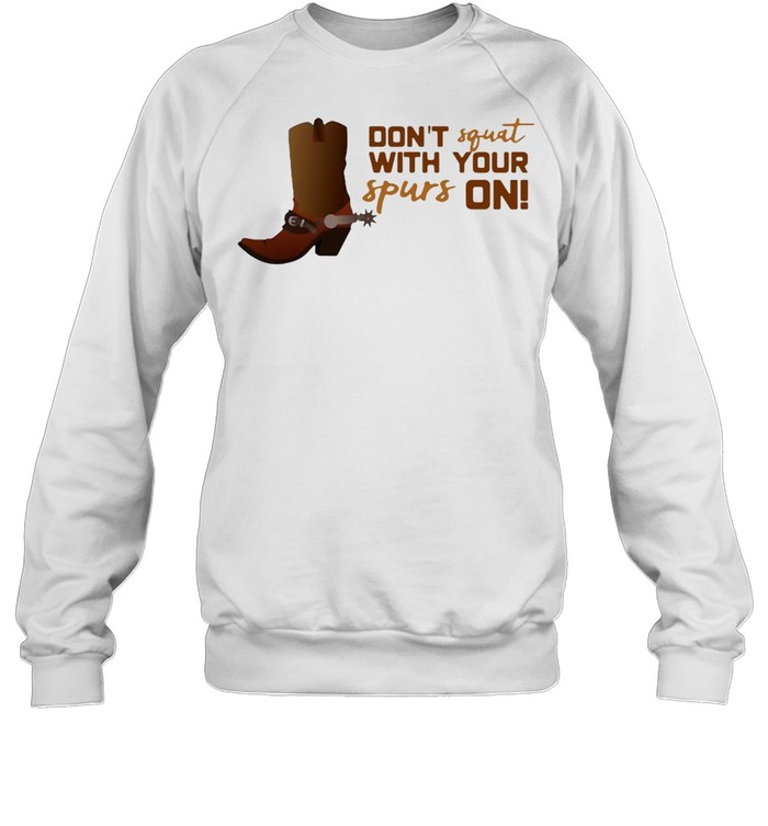 Don’t Squat With Your Spurs On Workout Cowboy Gym T-shirt Unisex Sweatshirt