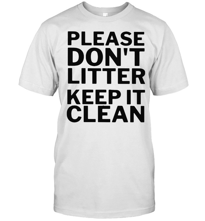 Please Don’t Litter Keep It Clean T-shirt