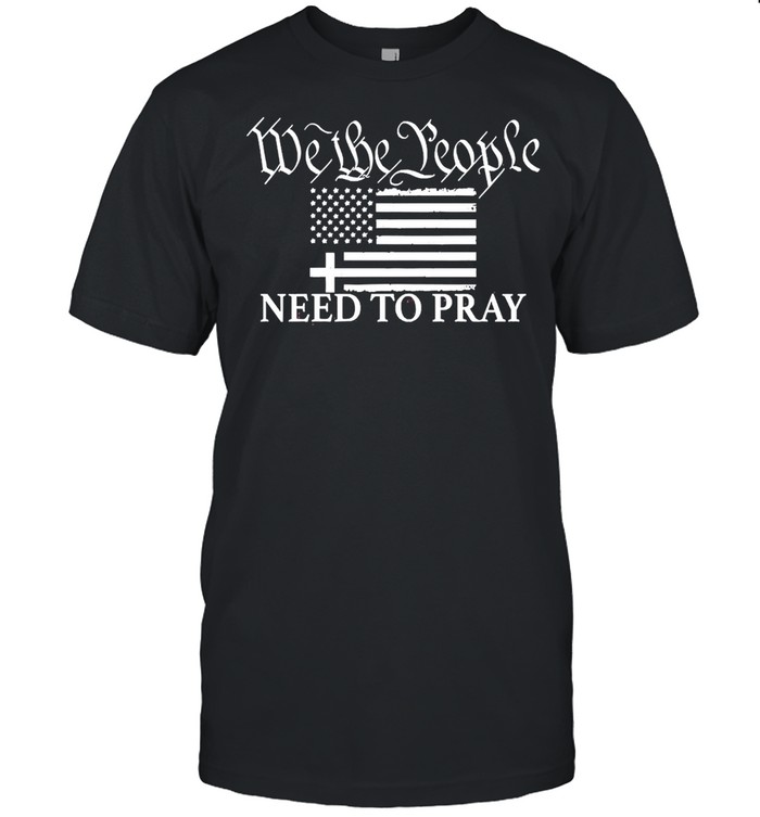 American Flag We The People Need To Pray  Classic Men's T-shirt
