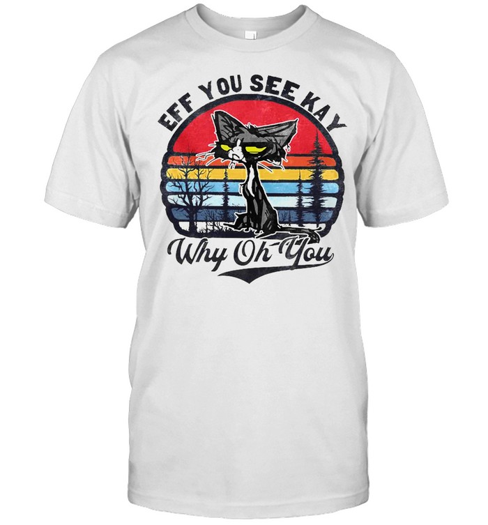 Official Retro Vintage Black Cat Eff You see Kay Why Oh You 2021  Classic Men's T-shirt